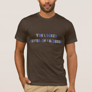 Camiseta Usted parecía mejor en facebook