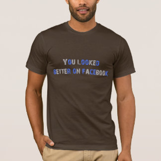 Camiseta Usted parecía mejor en facebook