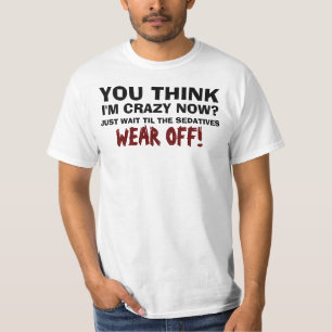 Camiseta ¿Usted piensa que estoy loco ahora?