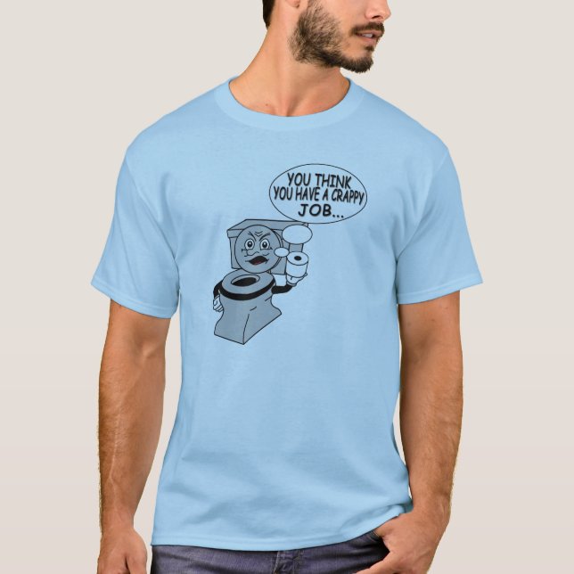 Camiseta Usted piensa que usted tiene un trabajo malo (Anverso)