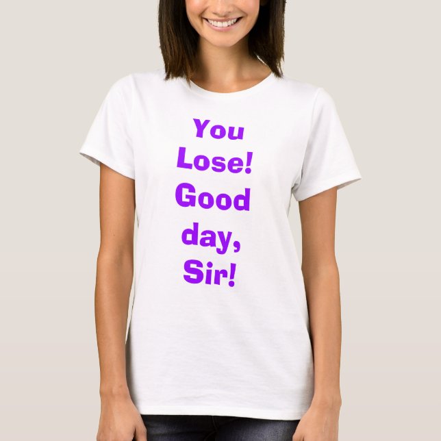 Camiseta ¡Usted pierde!  ¡Buen día, sir! (Anverso)