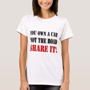 Camiseta Usted posee un coche no la parte del camino él