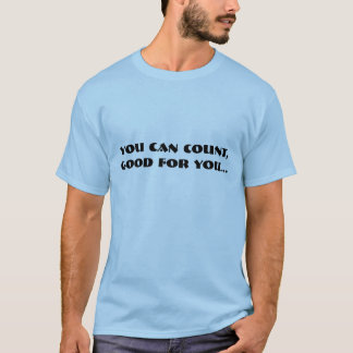 Camiseta Usted puede contar, bueno para usted…