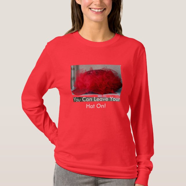 Camiseta ¡Usted puede dejar su gorra encendido! (Anverso)