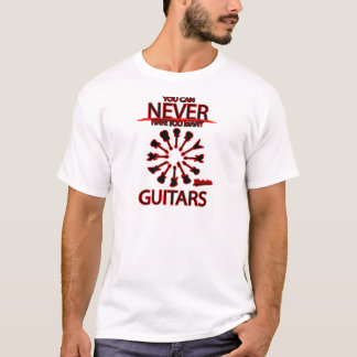 Camiseta Usted puede nunca tener demasiadas guitarras