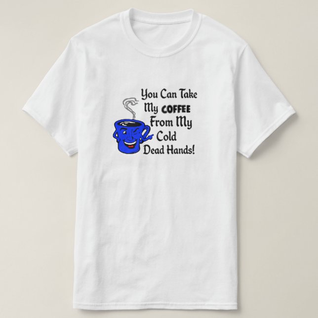 Camiseta Usted puede tomar mi café de mis manos muertas (Diseño del anverso)