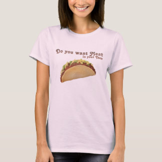 Camiseta ¿Usted quiere la carne en su Taco?