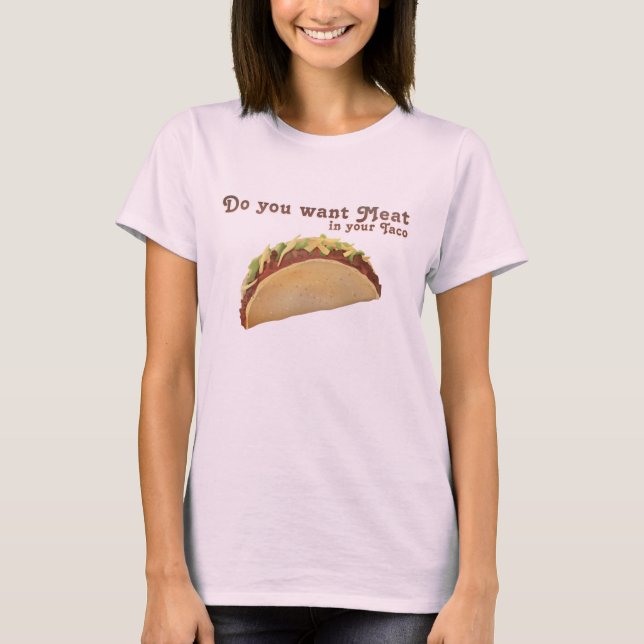 Camiseta ¿Usted quiere la carne en su Taco? (Anverso)