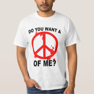 Camiseta ¿Usted quiere una paz de mí?