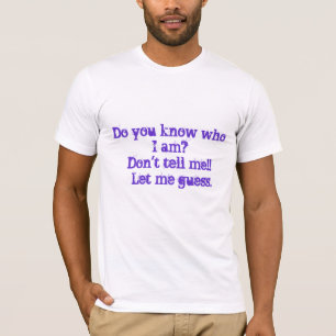 Camiseta ¿Usted sabe quién soy? ¡No me diga!! Déjeme
