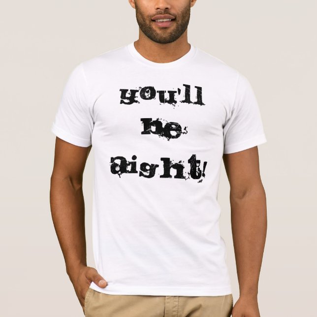 Camiseta ¡Usted será Aight! (Anverso)