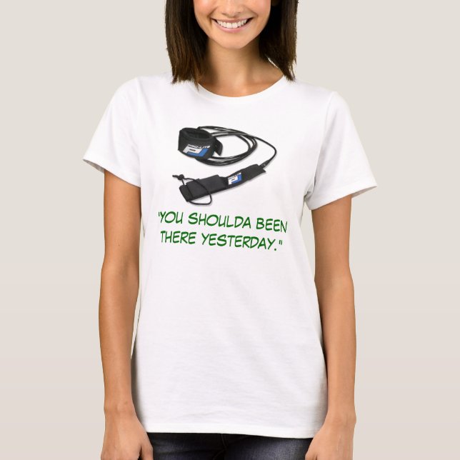 Camiseta "Usted shoulda estado allí ayer. " (Anverso)