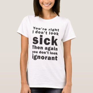 Camiseta Usted tiene razón, yo no parece enfermo…
