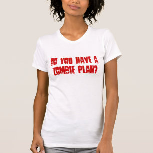 Camiseta ¿Usted tiene un plan del zombi?