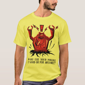 Camiseta ¡Usted utiliza sus poderes para bueno o para