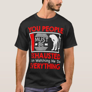 Camiseta Ustedes Deben Estar Exhaustos De Observarme.