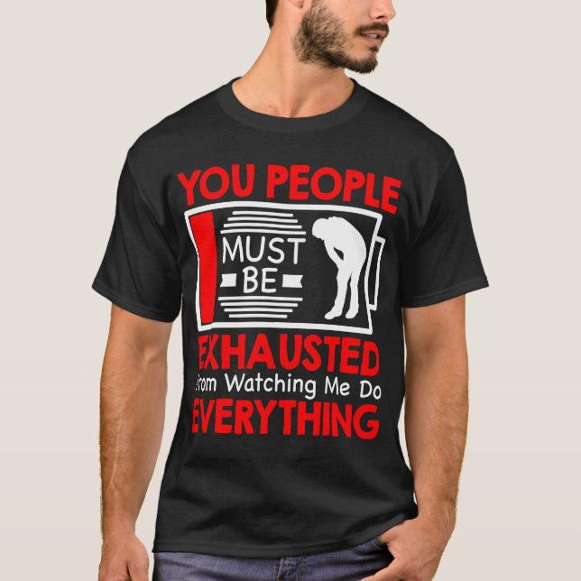 Camiseta Ustedes Deben Estar Exhaustos De Observarme. (Anverso)