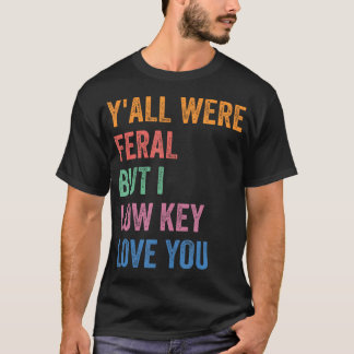 Camiseta Ustedes Eran Feral Pero Yo Bajo Clave Los Amo Dive
