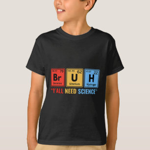 Camiseta Ustedes Necesitan Ciencia Química Biología Física