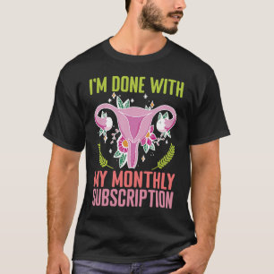Camiseta Uterus Estoy Terminado con mi Histe de Suscripción