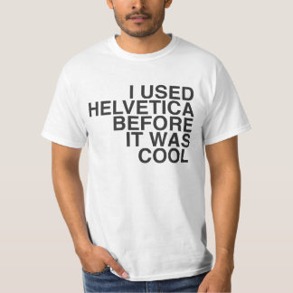 Camiseta ¡Utilicé Helvética antes de que fuera fresco!