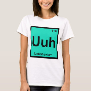 Camiseta Uuh - Ununhexium Química Tabla Periódica Elemento