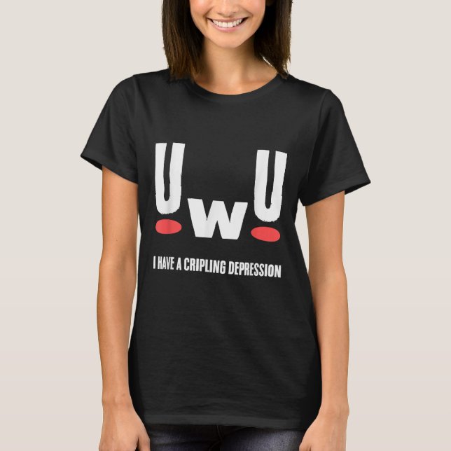 Camiseta Uwu I Have Crippling Depression Mental Health Awar (Anverso)
