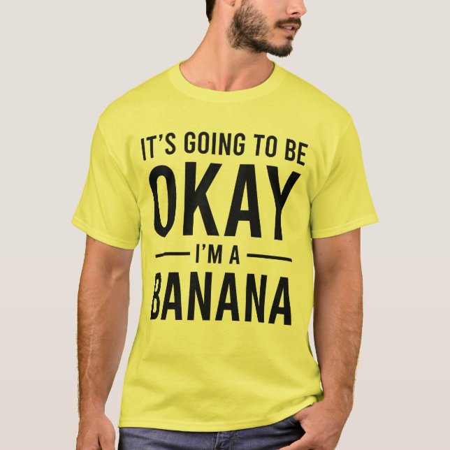 Camiseta Va a estar bien, soy un banano gracioso en plátano (Anverso)