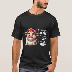 Camiseta Vaca Demasiado Joven Para Jubilarse Demasiado Pobr