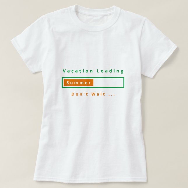 Camiseta Vacation Loading Don't Wait T-Shirt - Summer (Diseño del anverso)