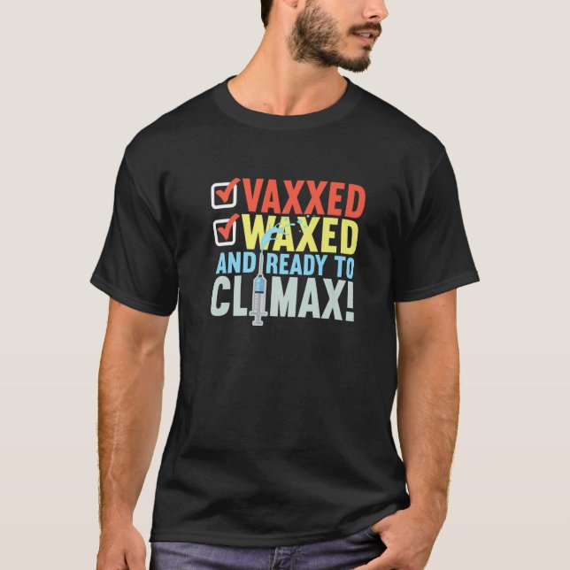 Camiseta Vaccinated I Ready To Climax, Vaxxed And Waxed (Anverso)