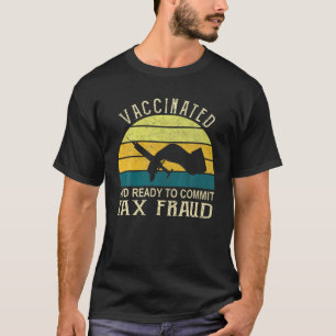 Camiseta Vacunado Y Listo Para Cometer Fraude Fiscal Vintag