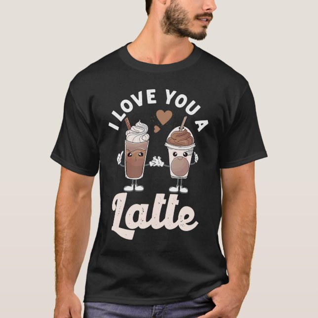 Camiseta Valentine I Love You A Latte Couple Espresso Coff (Anverso)