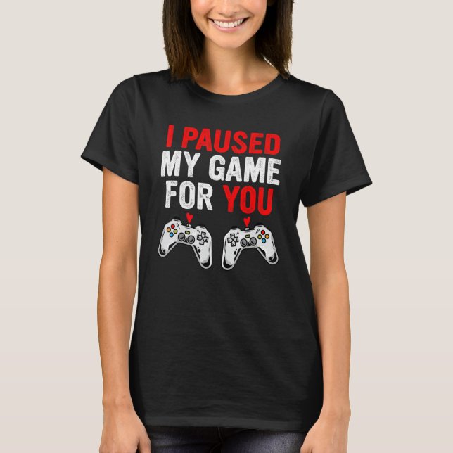 Camiseta Valentines Day I Paused My Game For You  Gamer Boy (Anverso)