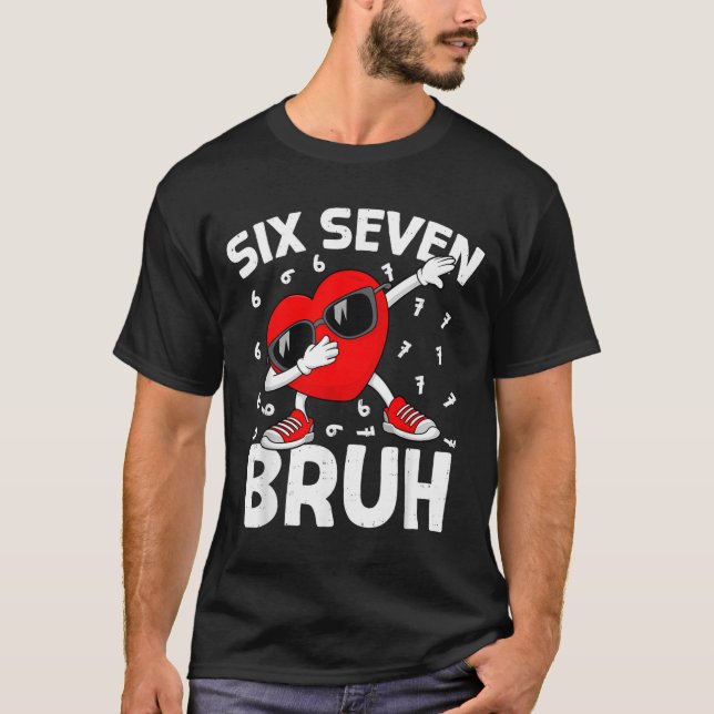 Camiseta Valentines Day Six Seven Bruh 6 7 Meme Dab Heart B (Anverso)