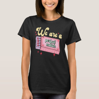 Camiseta Valentine's Day We Are A Perfect Match I Love You 