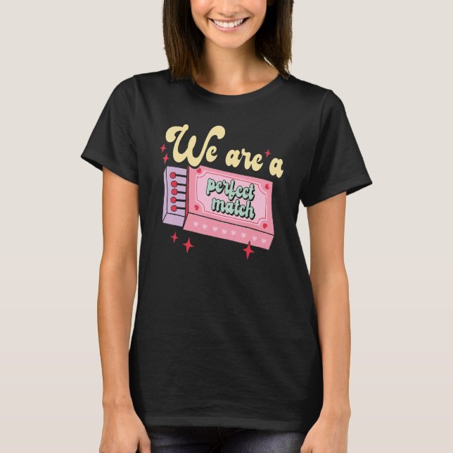 Camiseta Valentine's Day We Are A Perfect Match I Love You  (Anverso)