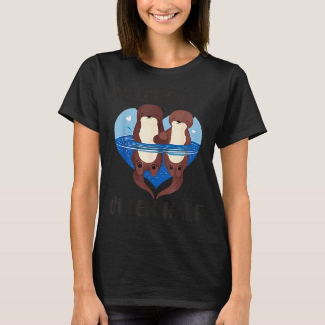 Camiseta Valentine's Day You’re My Otter Half Love Pun Cute (Anverso)