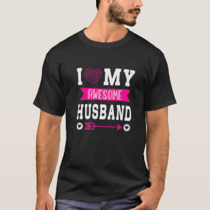 Camiseta Valentine's Days I Love My Husband I Love My Aweso