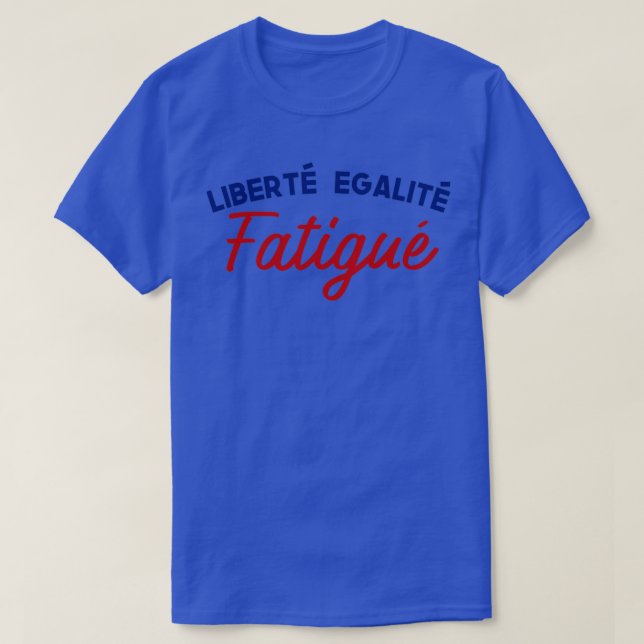 Camiseta Valores franceses mezclan libert Egalit Fatigu (Diseño del anverso)