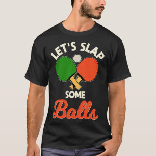 Camiseta Vamos a abofetear algunas bolas de la mesa del jug