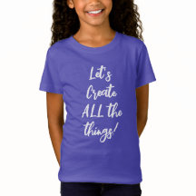 ¡Vamos a crear todas las cosas! Chicas T-Shirt