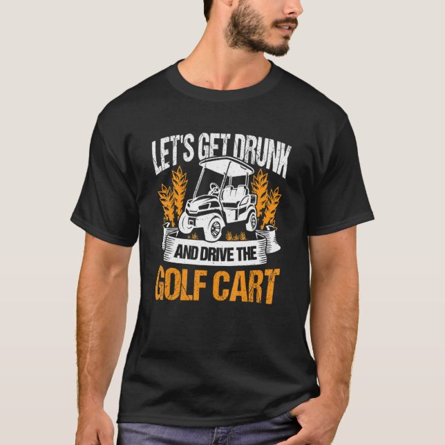Camiseta Vamos a emborracharnos y conducir el golf de golf (Anverso)