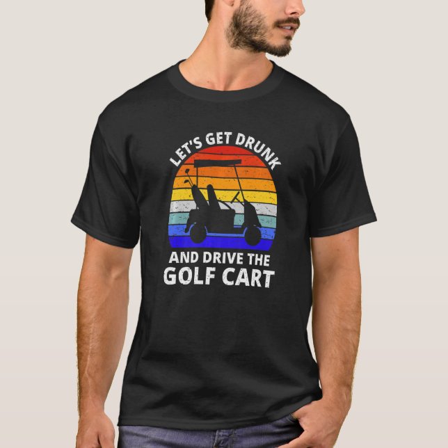 Camiseta Vamos a emborracharnos y conducir el golf de golf (Anverso)