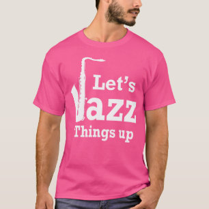 Camiseta Vamos A Hacer Cosas De Jazz En Camisas
