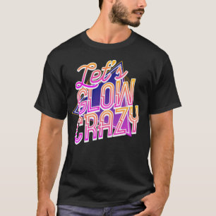 Camiseta Vamos a lucir Loco 80s Disco Glow Day Glow Crazy