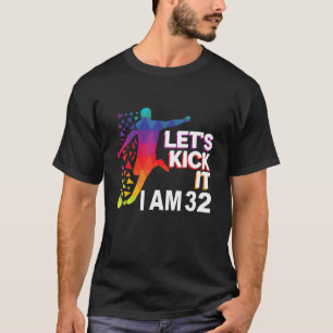 Camiseta Vamos a patearlo, tengo 32 años