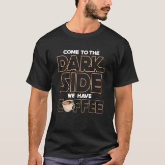 Camiseta Vamos al lado oscuro tenemos café