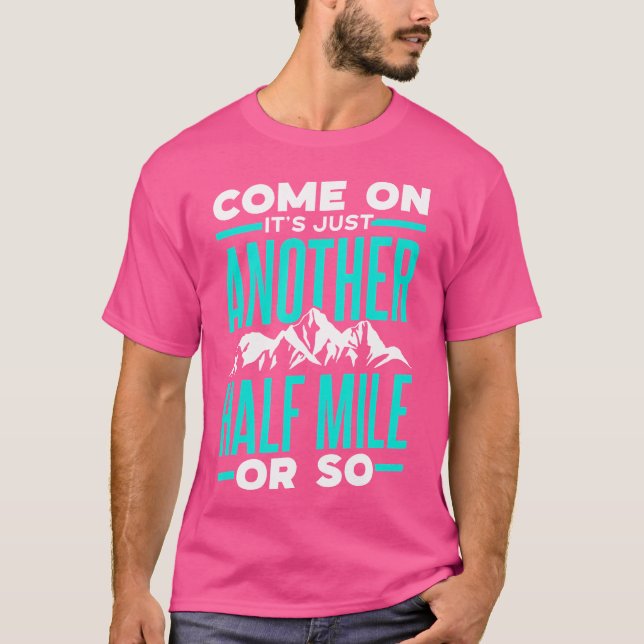 Camiseta Vamos, Es Sólo Otra Media Milla De Senderismo. (Anverso)