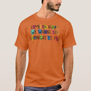 Camiseta Vamos Harry, Queremos Decirte Buenas Noches.